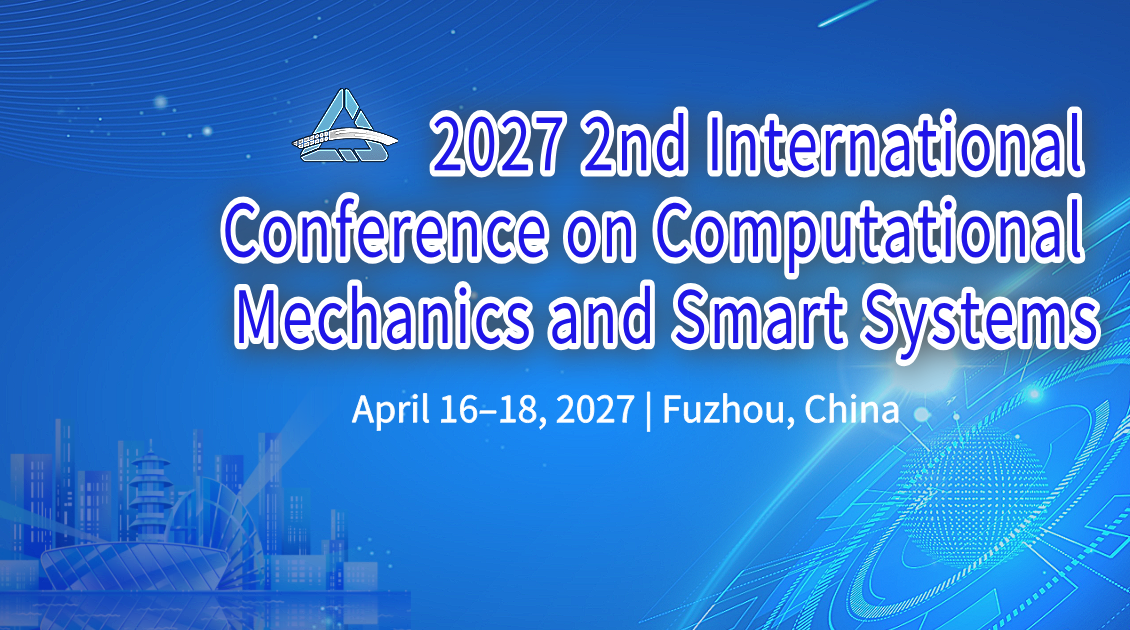 第二届计算力学与智能系统国际学术会议（CMSS 2027）