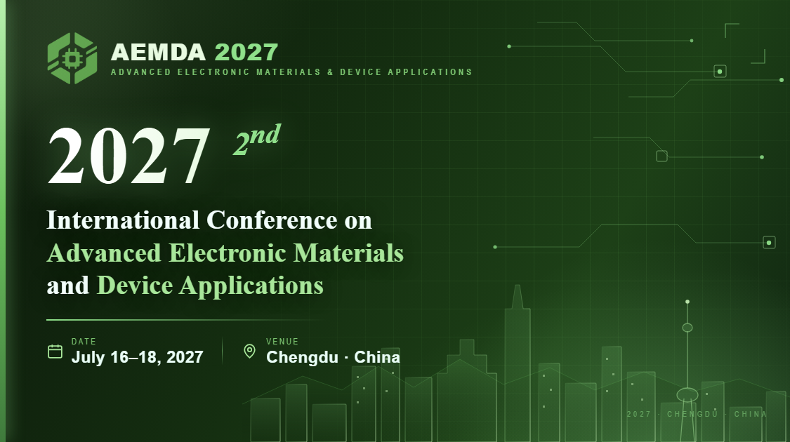 第二届先进电子材料与器件应用国际学术会议(AEMDA 2027)